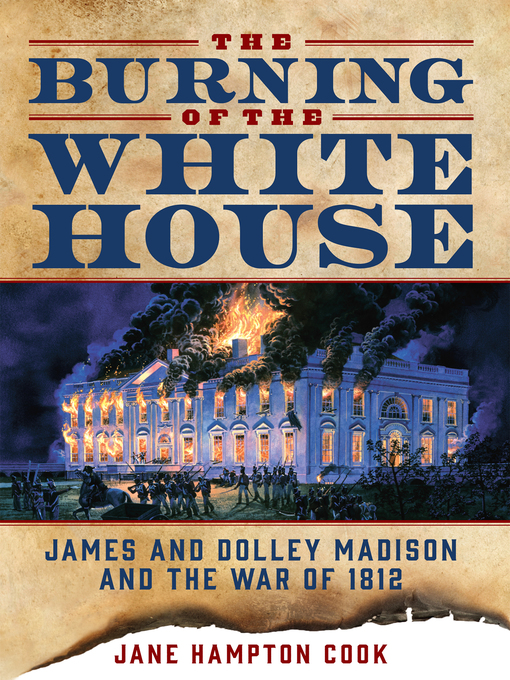 Title details for The Burning of the White House by Jane Hampton Cook - Available